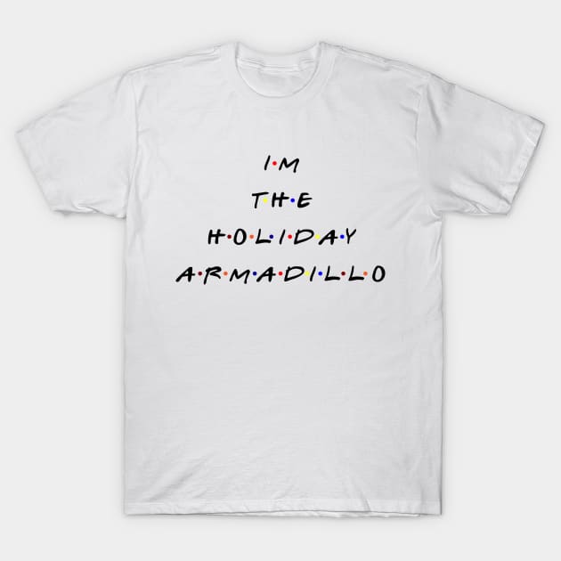 I'm the holiday armadillo. (Black text) T-Shirt by TMW Design